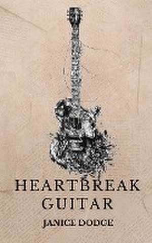 Heartbreak Guitar de Janice Dodge