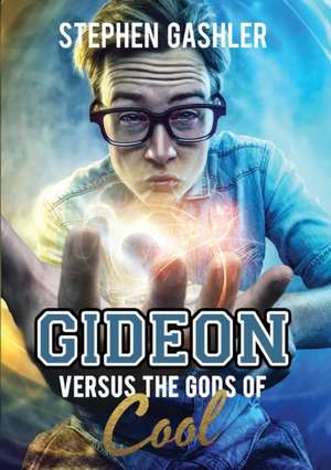 Gideon Versus the Gods of Cool de Stephen Gashler