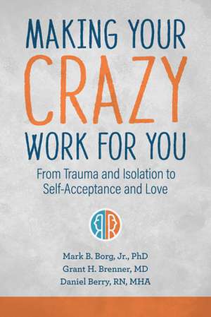 Making Your Crazy Work for You de Mark B Borg