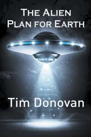 Donovan, T: Alien Plan for Earth