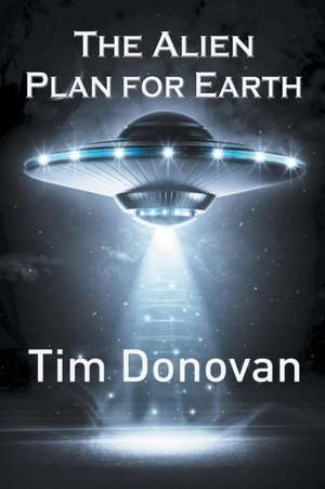 The Alien Plan for Earth de Tim Donovan