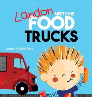 Landon Meets the Food Trucks de Diana Perez