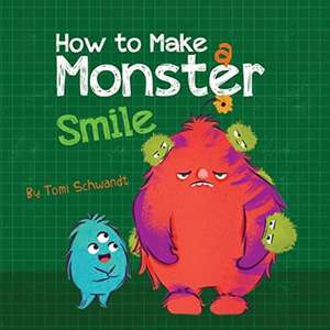 How to Make a Monster Smile de Tomi Schwandt