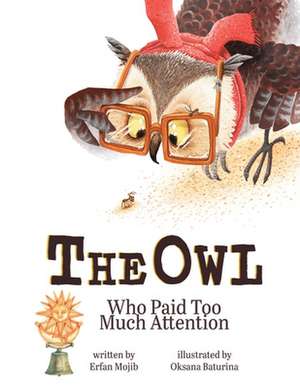 The Owl Who Paid Too Much Attention de Erfan Mojib