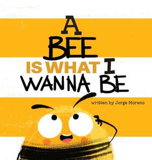 A Bee is What I Wanna Be de Jorge Moreno