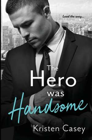 The Hero was Handsome de Kristen Casey