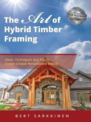 The Art of Hybrid Timber Framing de Bert Sarkkinen