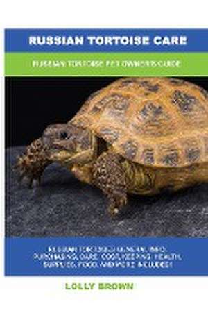 Russian Tortoise Care de Lolly Brown