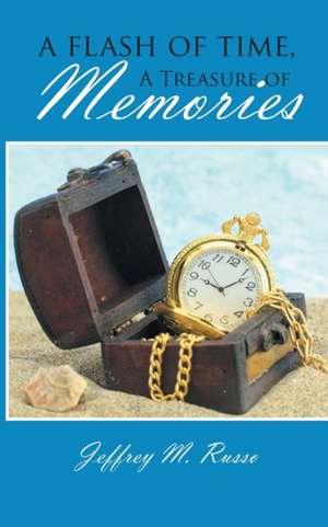 A Flash of Time, A Treasure of Memories de Jeffrey M. Russo