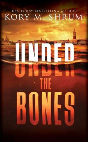 Under the Bones de Kory M. Shrum