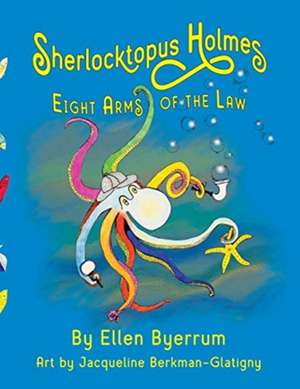 Sherlocktopus Holmes: Eight Arms of the Law de Ellen Byerrum