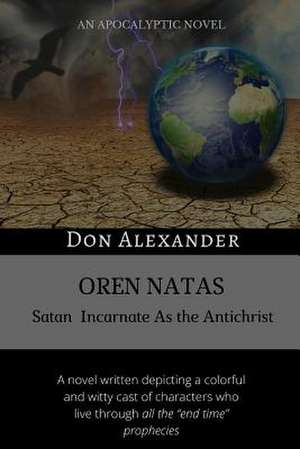 Oren Natas: Satan Incarnate As the Antichrist de Don Alexander