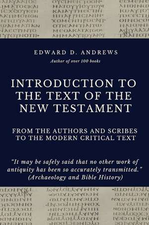 Introduction to the Text of the New Testament: From The Authors and Scribe to the Modern Critical Text de Edward D. Andrews