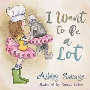 I Want to Be a Lot de Ashley Savage