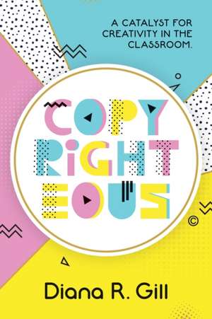 Copyrighteous de Diana Gill