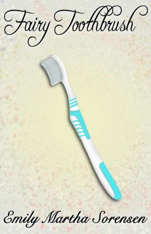 Fairy Toothbrush de Emily Martha Sorensen