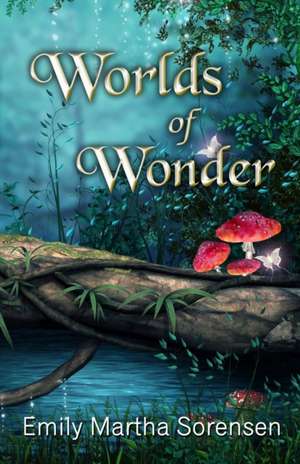 Worlds of Wonder de Emily Martha Sorensen