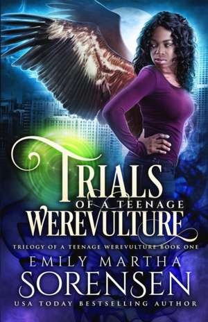 Trials of a Teenage Werevulture de Emily Martha Sorensen