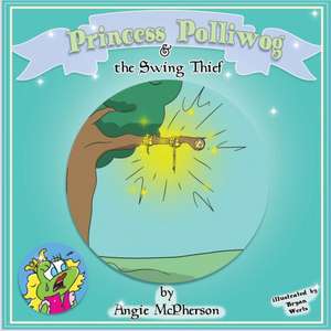 Princess Polliwog and the Swing Thief de Angie McPherson