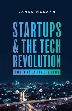 Startups and the Tech Revolution de James Mccann