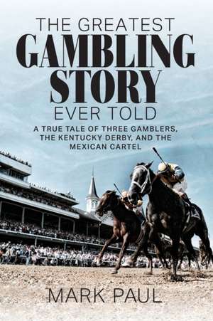 The Greatest Gambling Story Ever Told de Mark Paul