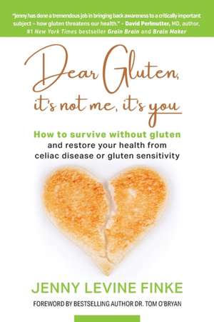 Dear Gluten, It's Not Me, It's You de Jenny Levine Finke