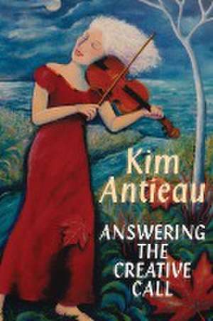 Answering the Creative Call de Kim Antieau