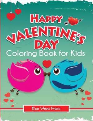 Happy Valentine's Day Coloring Book for Kids de Blue Wave Press