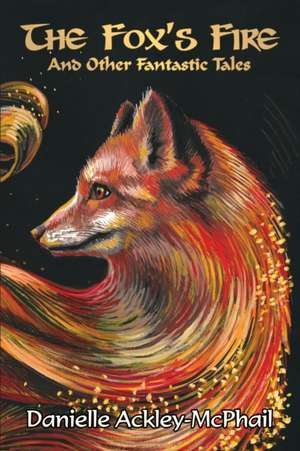 The Fox's Fire de Danielle Ackley-McPhail