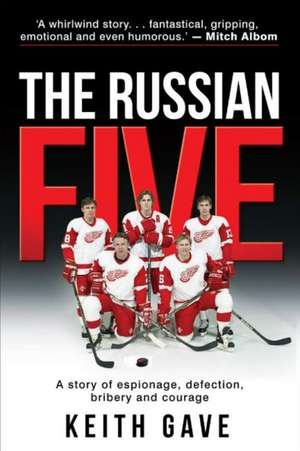 The Russian Five: A Story of Espionage, Defection, Bribery and Courage de Keith Gave MFA