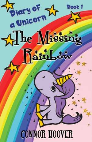 The Missing Rainbow: A Diary of a Unicorn Adventure de Connor Hoover