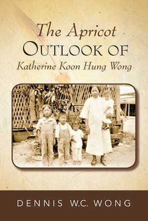 The Apricot Outlook Of Katherine Koon Hung Wong de Dennis W. C. Wong