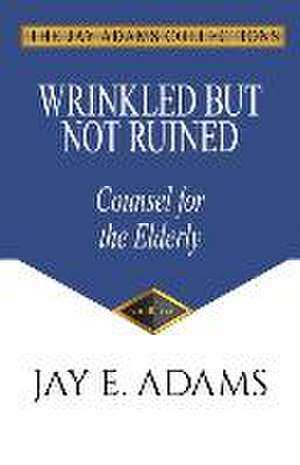 Wrinkled but Not Ruined, Counsel for the Elderly de Jay E. Adams