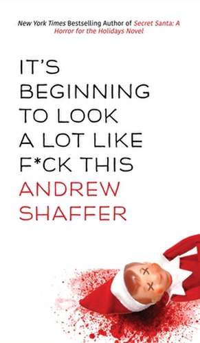 It's Beginning to Look a Lot Like F*ck This de Andrew Shaffer