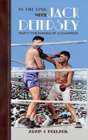 In the Ring With Jack Dempsey - Part I de Adam J. Pollack