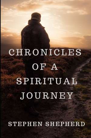 Chronicles of a Spiritual Journey de Stephen Shepherd