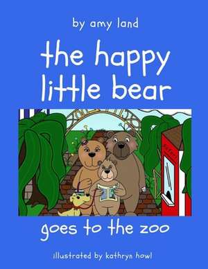 The Happy Little Bear Goes to the Zoo de Amy Land