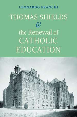 Thomas Shields and the Renewal of Catholic Education de Leonardo Franchi