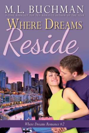 Where Dreams Reside de M. L. Buchman