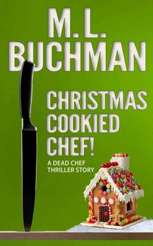 Christmas Cookied Chef! de M. L. Buchman