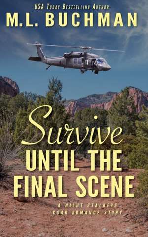 Survive Until the Final Scene: a military romantic suspense story de M. L. Buchman