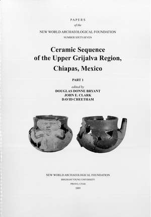 Ceramic Sequence of the Upper Grijalva Region, Chiapas, Mexico: Number 67 Part 1 & Part 2 de Douglas Donne Bryant