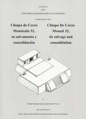 Chiapa de Corzo Mound 32: Its Salvage and Consolidation, Number 82 de Eduardo Martinez Espinosa