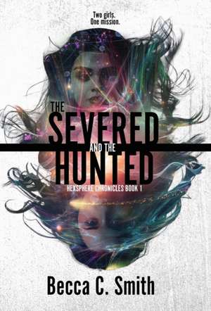 The Severed and the Hunted de Becca C Smith