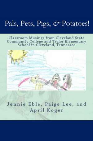 Pals, Pets, Pigs, & Potatoes! de Jennie Eble