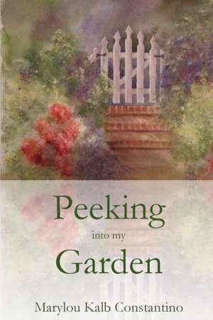 Peeking into my Garden de Marylou Kalb Constantino