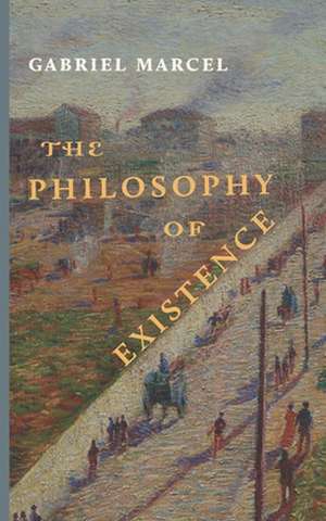 The Philosophy of Existence de Gabriel Marcel