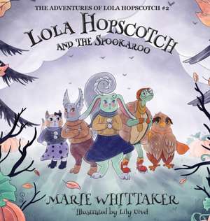 Lola Hopscotch and the Spookaroo de Marie Whittaker