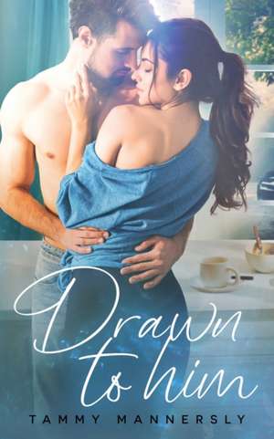 Drawn to Him de Tammy Mannersly