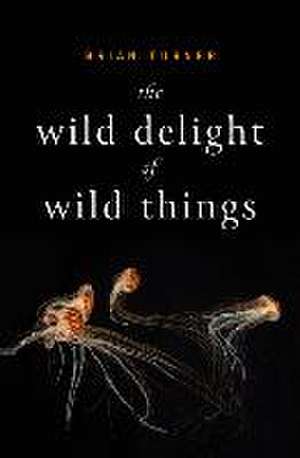 The Wild Delight of Wild Things de Brian Turner